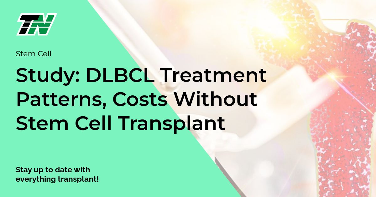 Study: DLBCL Treatment Patterns, Costs Without Stem Cell Transplant