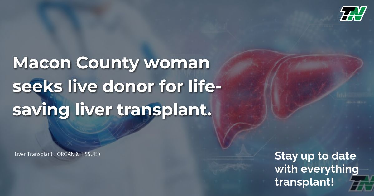 Macon County woman seeks live donor for life-saving liver transplant.
