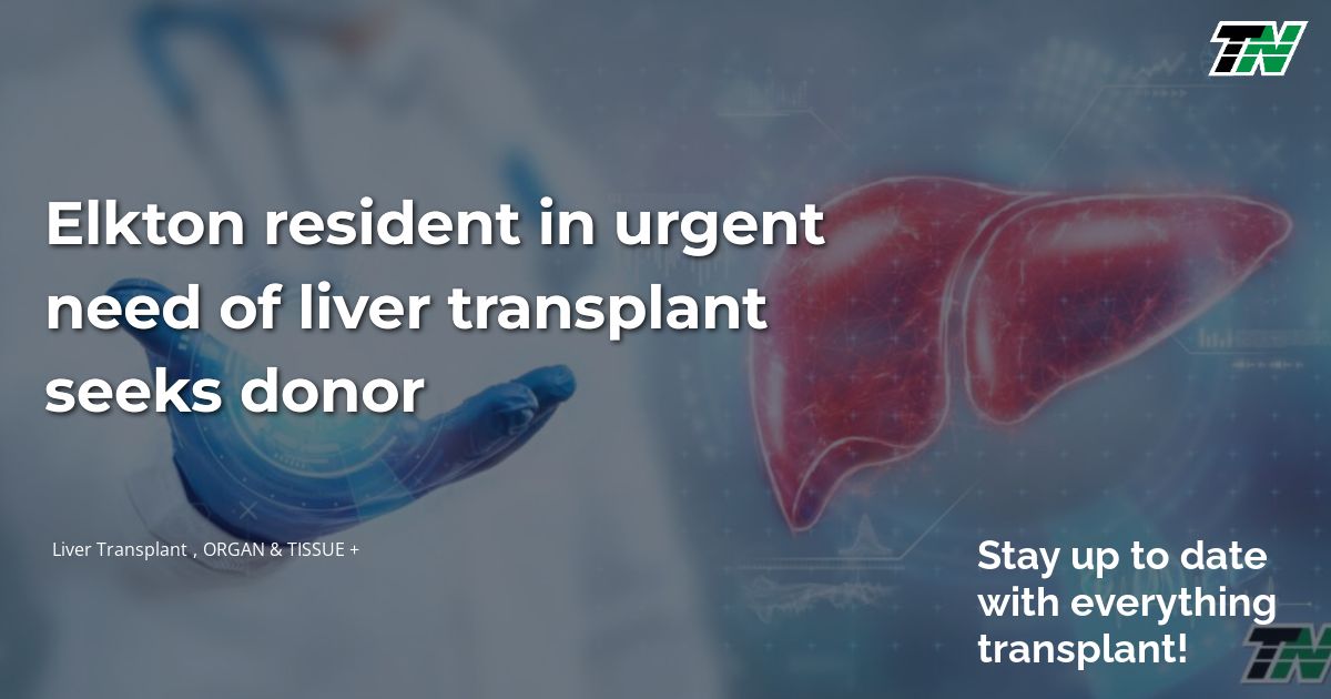 Elkton resident in urgent need of liver transplant seeks donor
