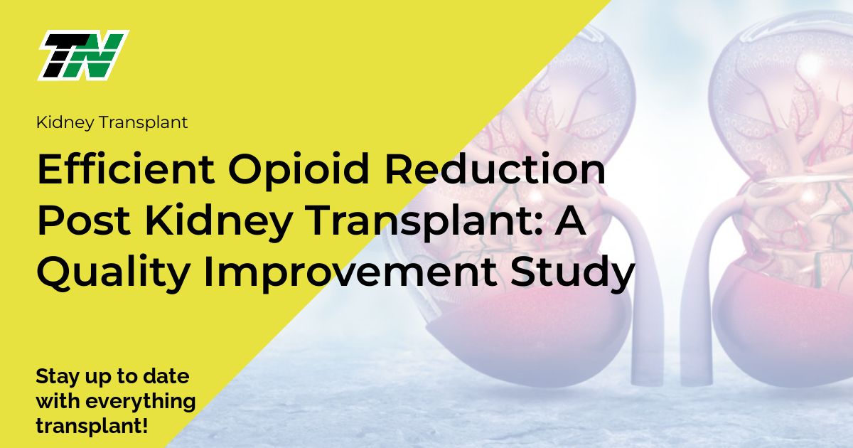 Efficient Opioid Reduction Post Kidney Transplant: A Quality Improvement Study