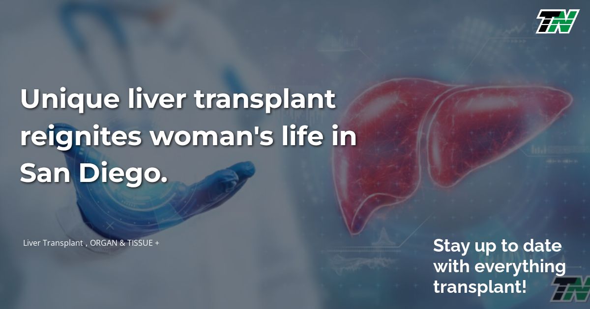 Unique liver transplant reignites woman’s life in San Diego.