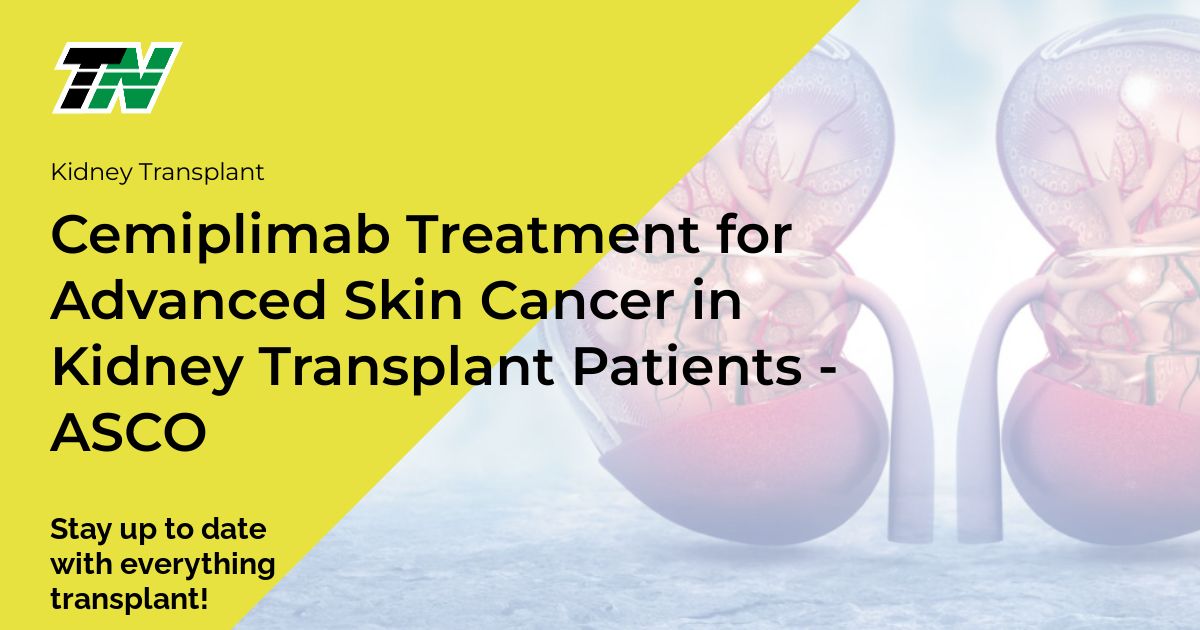 Cemiplimab Treatment for Advanced Skin Cancer in Kidney Transplant Patients – ASCO