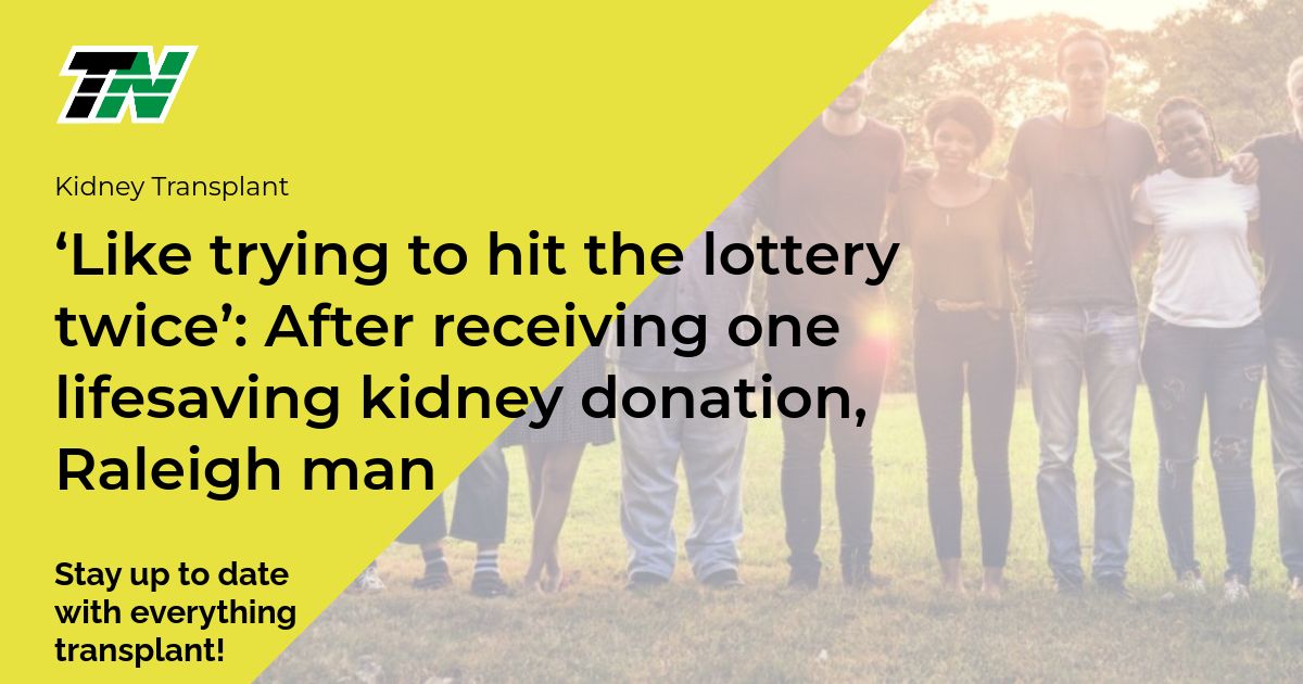 ‘Like trying to hit the lottery twice’: After receiving one lifesaving kidney donation, Raleigh man