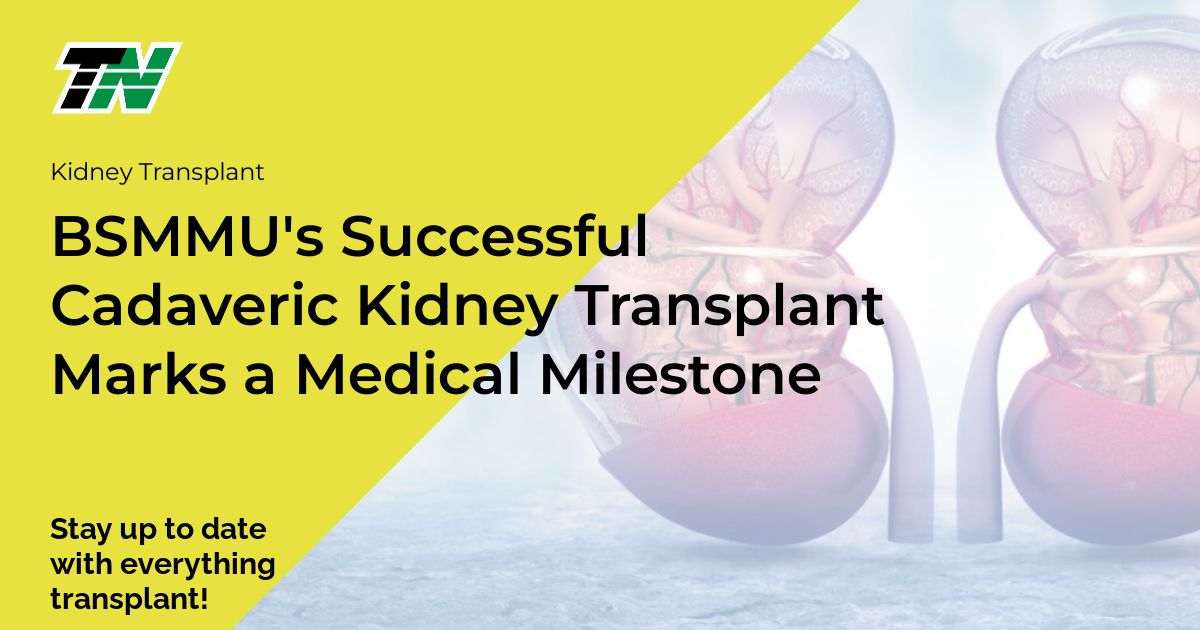 BSMMU’s Successful Cadaveric Kidney Transplant Marks a Medical Milestone
