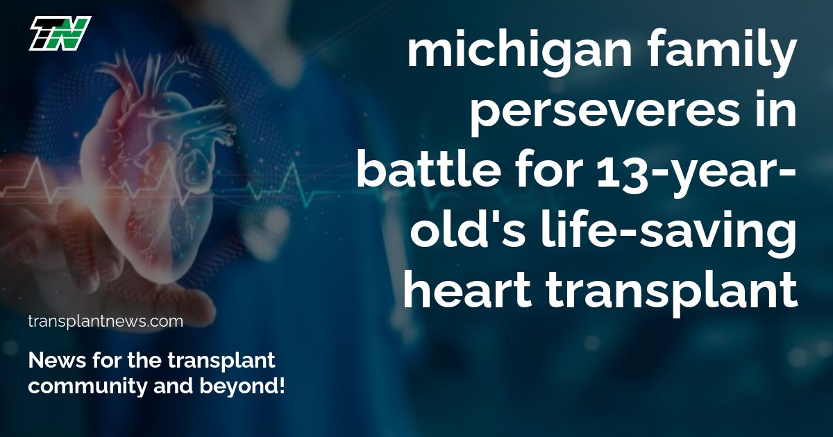 Michigan family perseveres in battle for 13-year-old’s life-saving heart transplant