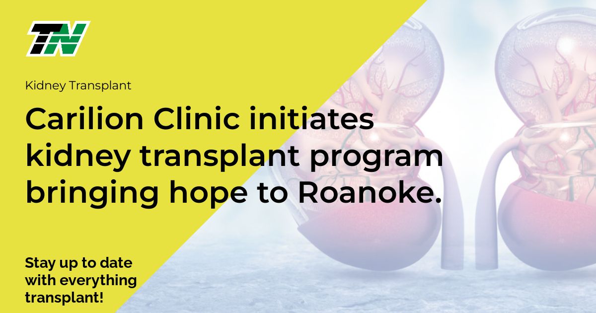 Carilion Clinic initiates kidney transplant program bringing hope to Roanoke.