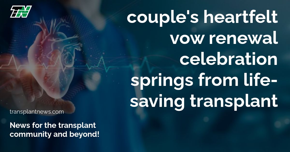 Couple’s Heartfelt Vow Renewal Celebration Springs from Life-Saving Transplant
