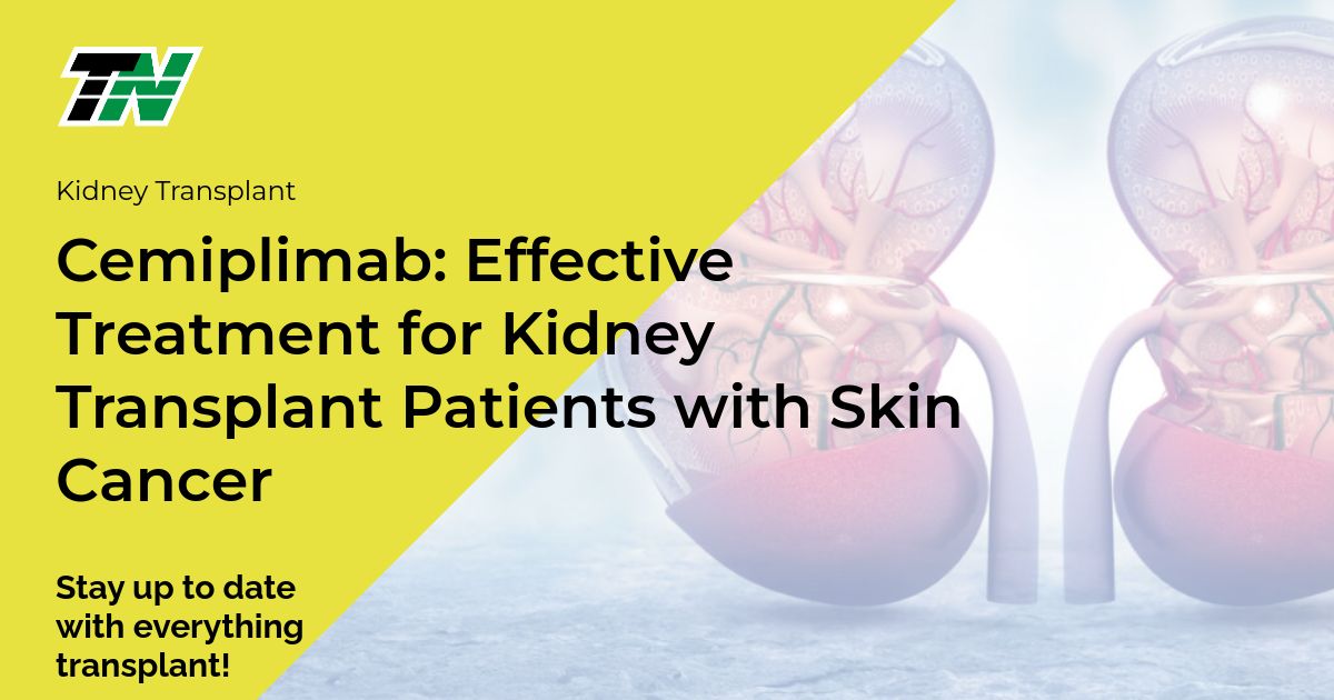 Cemiplimab: Effective Treatment For Kidney Transplant Patients With Skin Cancer