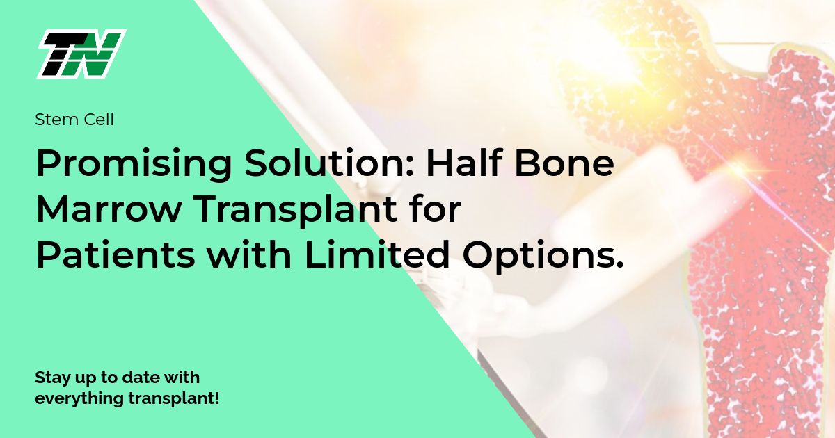 Promising Solution: Half Bone Marrow Transplant for Patients with Limited Options.