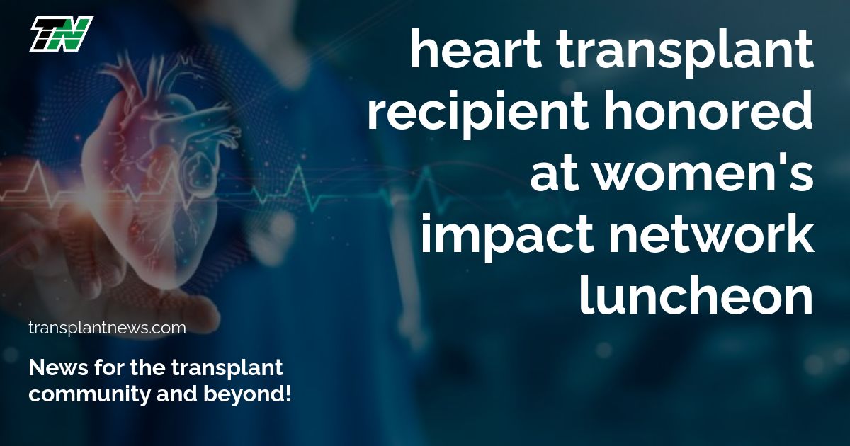Heart transplant recipient honored at Women’s Impact Network luncheon