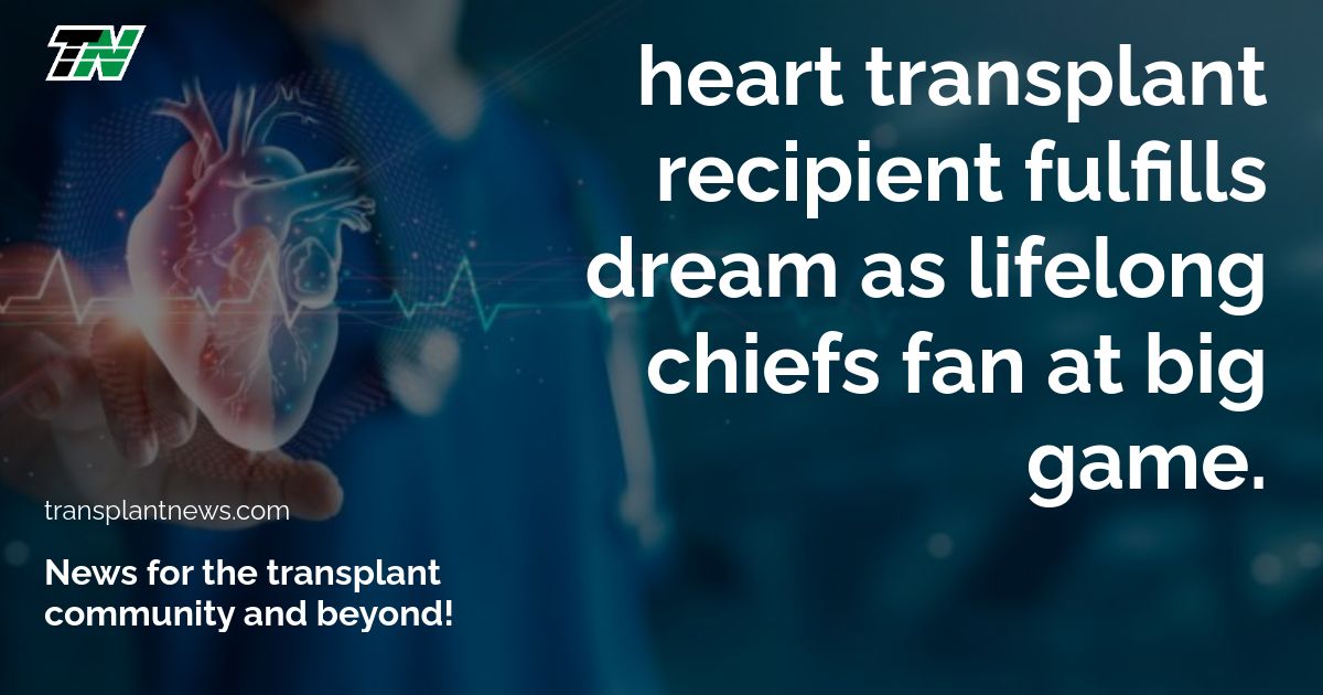 Heart transplant recipient fulfills dream as lifelong Chiefs fan at big game.