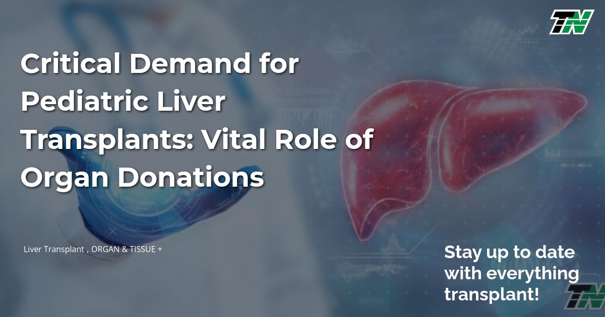 Critical Demand For Pediatric Liver Transplants: Vital Role Of Organ Donations