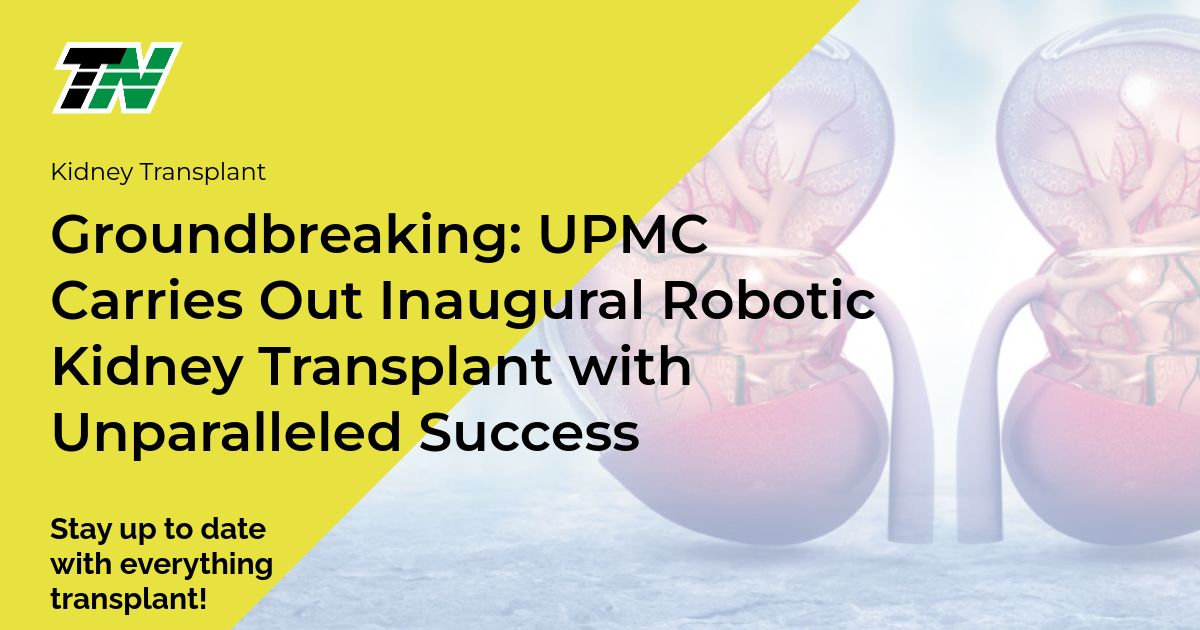 Groundbreaking: UPMC Carries Out Inaugural Robotic Kidney Transplant with Unparalleled Success