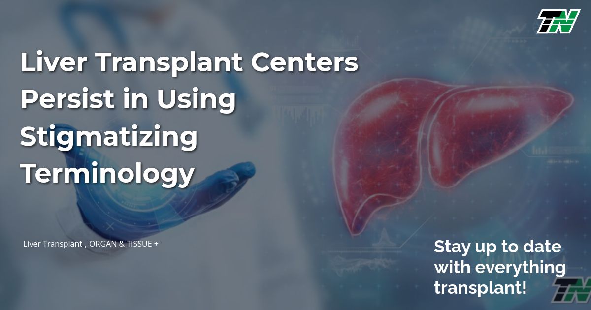 Liver Transplant Centers Persist in Using Stigmatizing Terminology