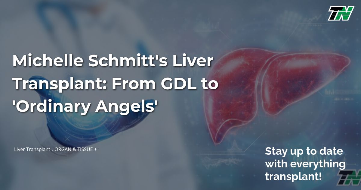 Michelle Schmitt’s Liver Transplant: From GDL to ‘Ordinary Angels’