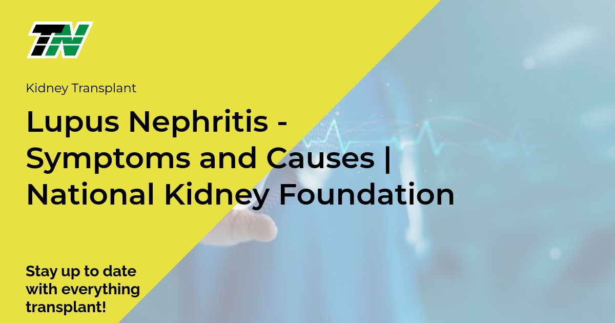 Lupus Nephritis - Symptoms and Causes | National Kidney Foundation