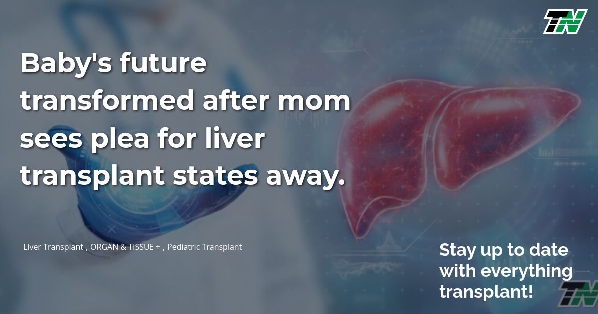 Baby’S Future Transformed After Mom Sees Plea For Liver Transplant States Away.