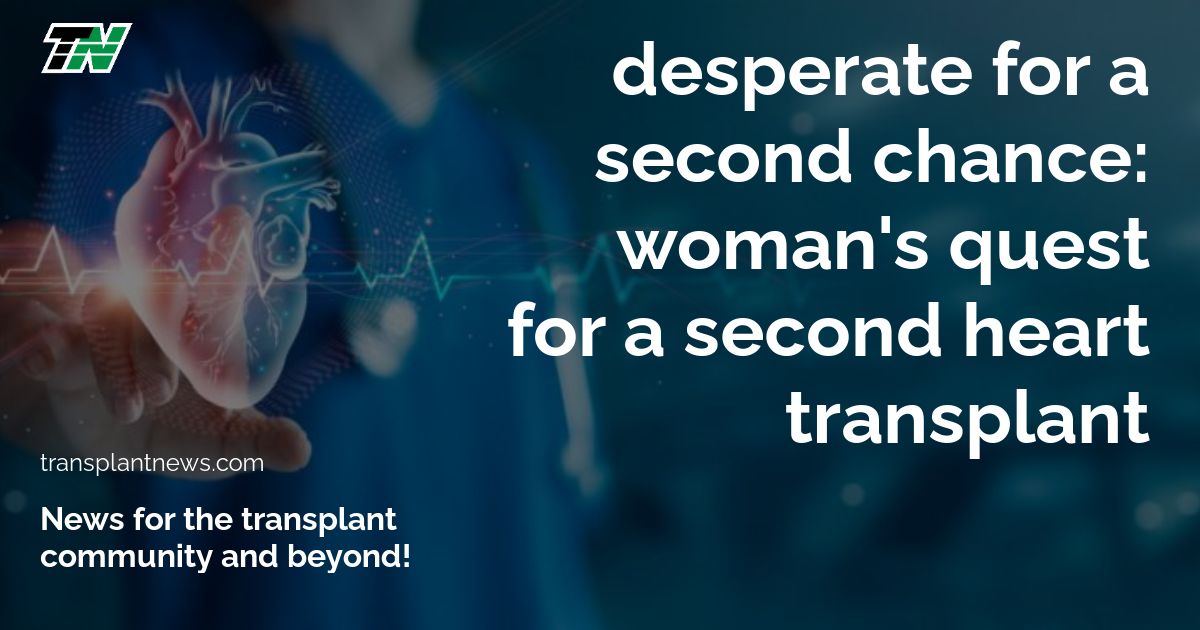 Desperate For A Second Chance: Woman’S Quest For A Second Heart Transplant