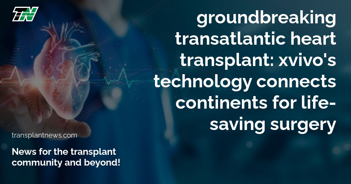 Groundbreaking Transatlantic Heart Transplant: Xvivo’S Technology Connects Continents For Life-Saving Surgery