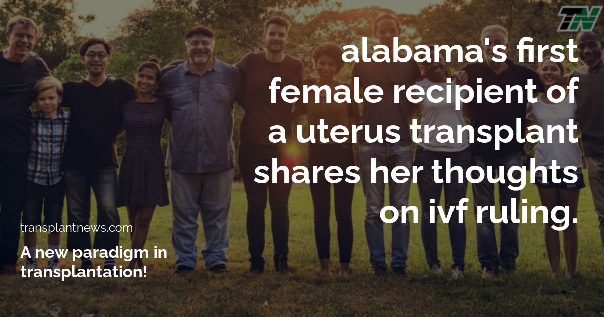 Alabama’s first female recipient of a uterus transplant shares her thoughts on IVF ruling.