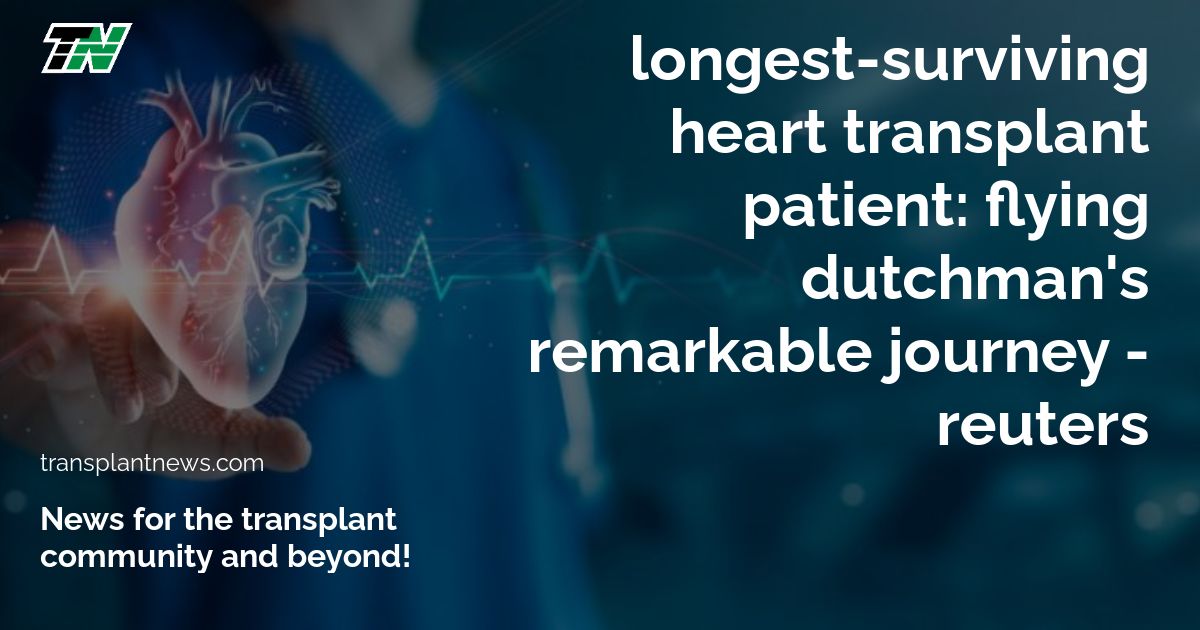 Longest-Surviving Heart Transplant Patient: Flying Dutchman’S Remarkable Journey – Reuters
