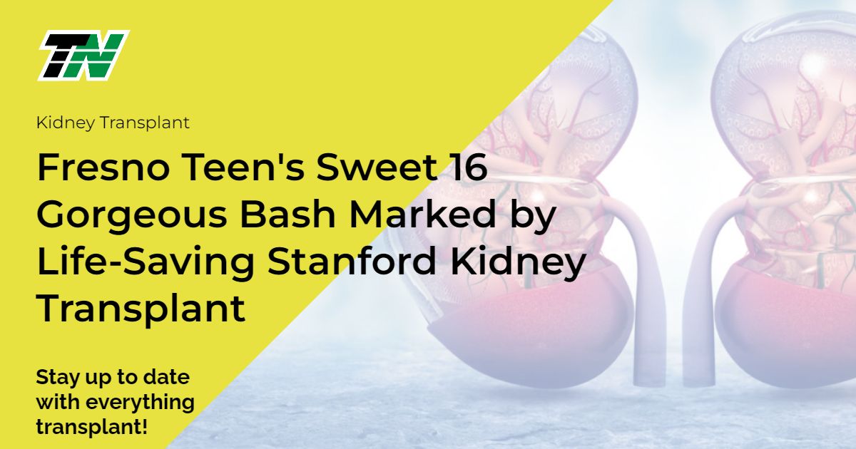 Fresno Teen’s Sweet 16 Gorgeous Bash Marked by Life-Saving Stanford Kidney Transplant