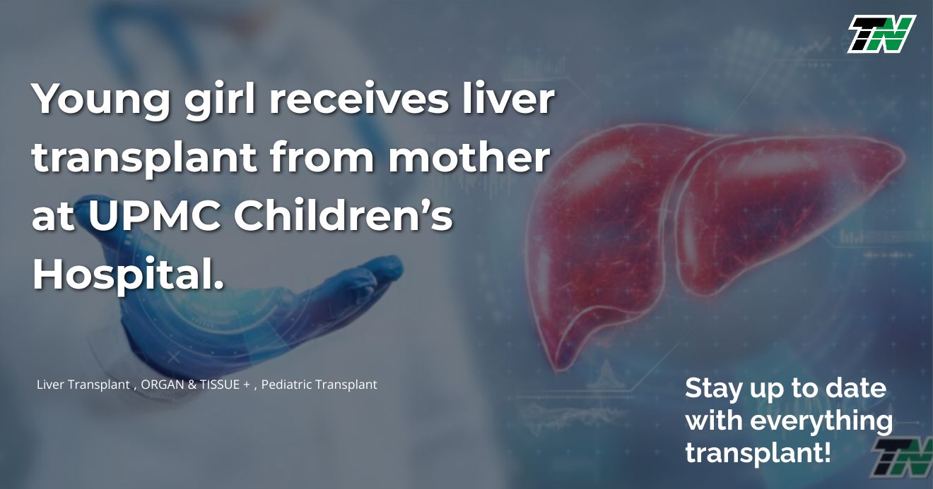 Young Girl Receives Liver Transplant From Mother At Upmc Children’s Hospital.