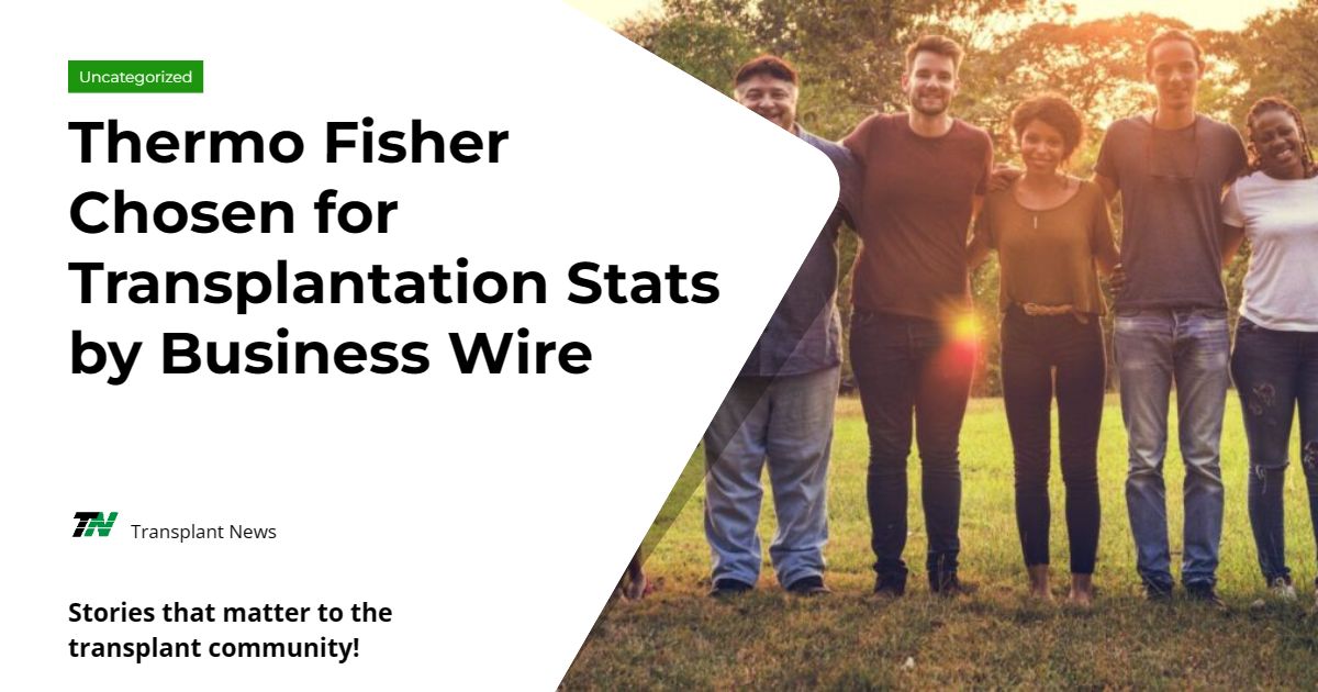 Thermo Fisher Chosen for Transplantation Stats by Business Wire