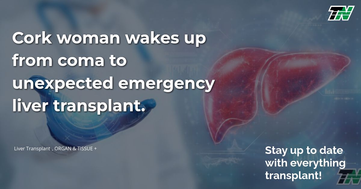 Cork Woman Wakes Up From Coma To Unexpected Emergency Liver Transplant.