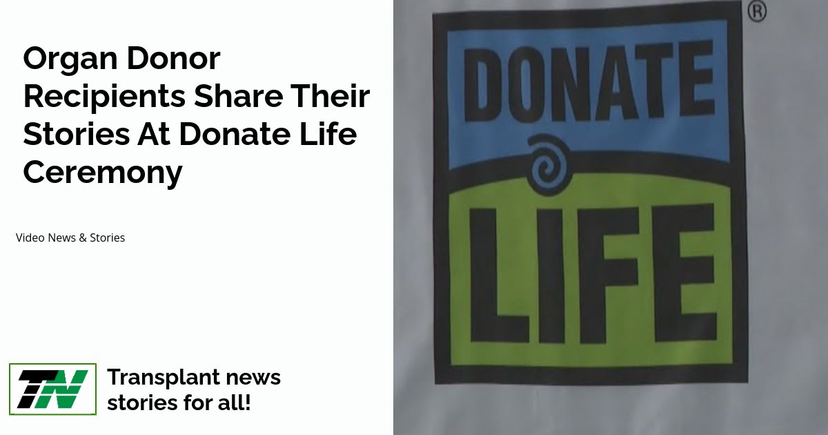 Organ Donor Recipients Share Their Stories At Donate Life Ceremony