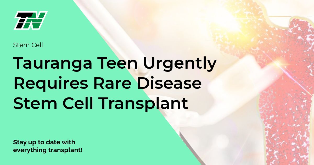 Tauranga Teen Urgently Requires Rare Disease Stem Cell Transplant