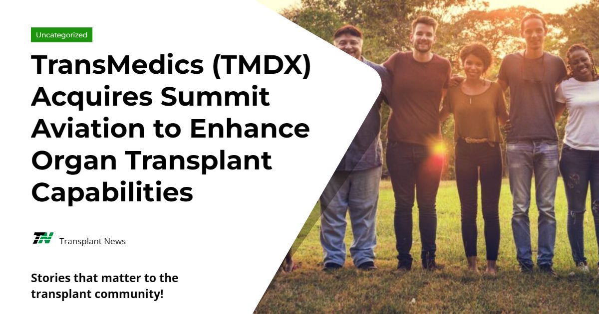 TransMedics (TMDX) Acquires Summit Aviation to Enhance Organ Transplant Capabilities