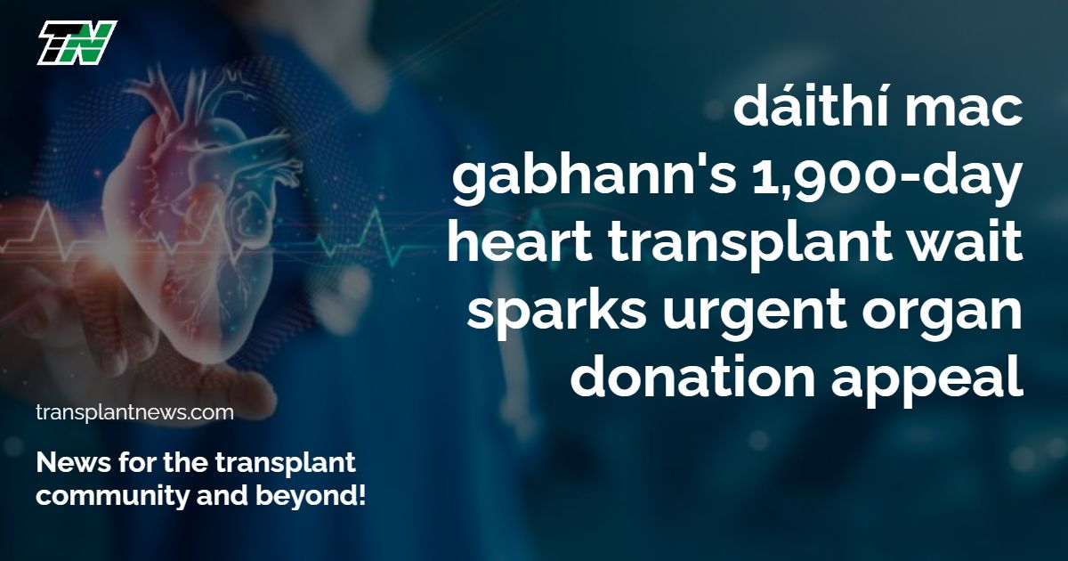 Dáithí Mac Gabhann’S 1,900-Day Heart Transplant Wait Sparks Urgent Organ Donation Appeal