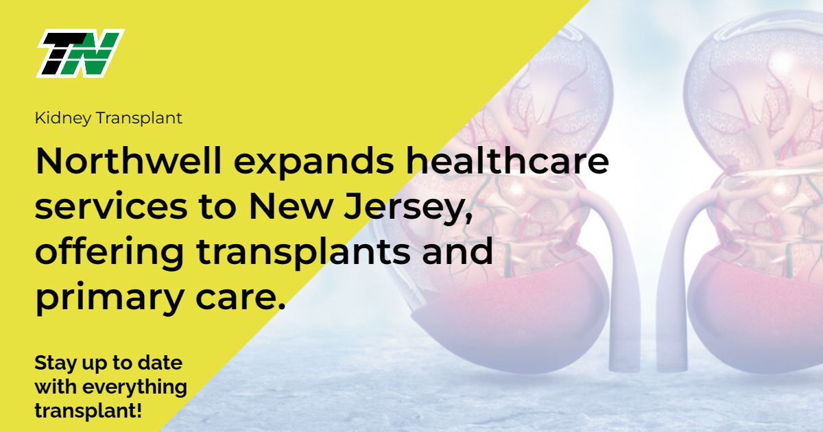 Northwell Expands Healthcare Services To New Jersey, Offering Transplants And Primary Care.