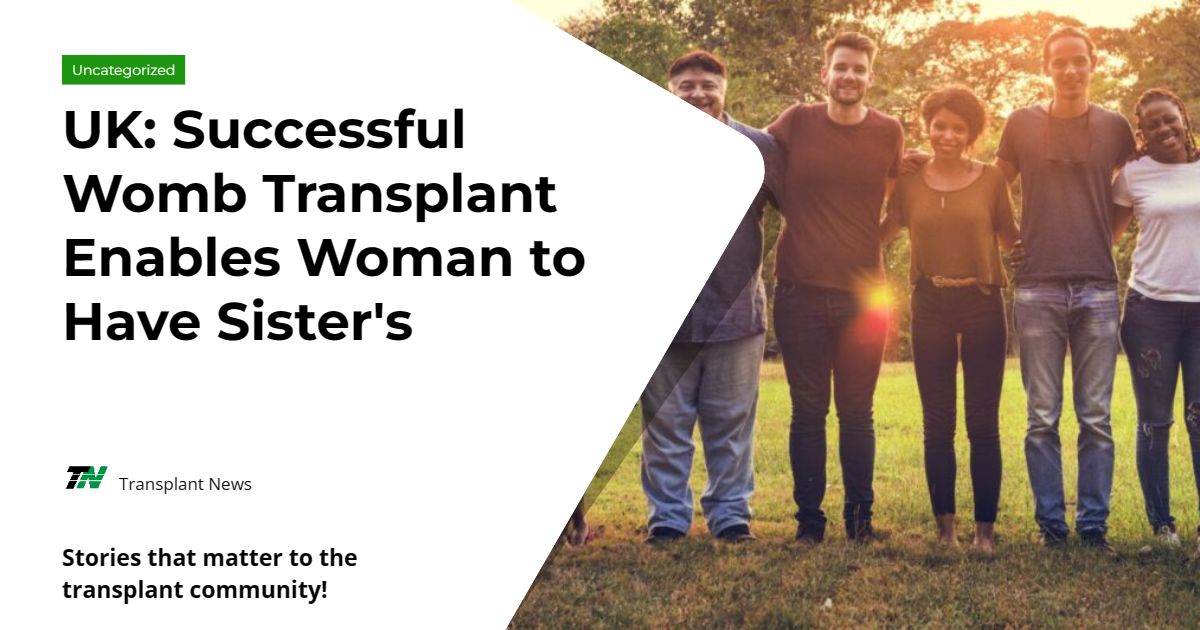 UK: Successful Womb Transplant Enables Woman to Have Sister’s