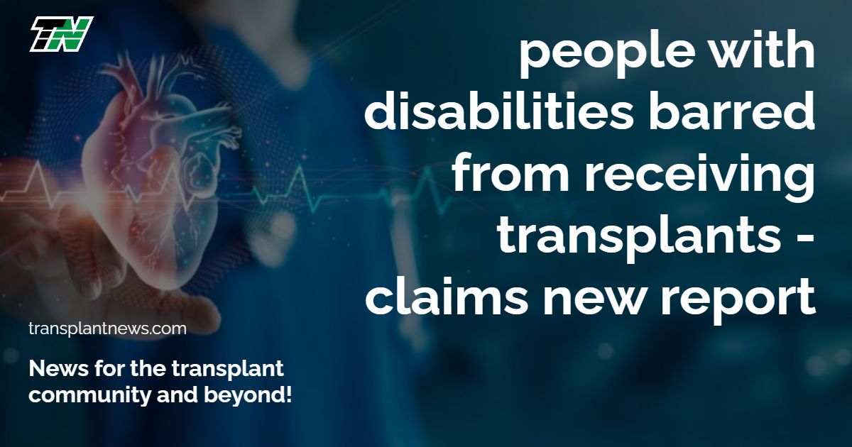 People with Disabilities Barred from Receiving Transplants – Claims New Report