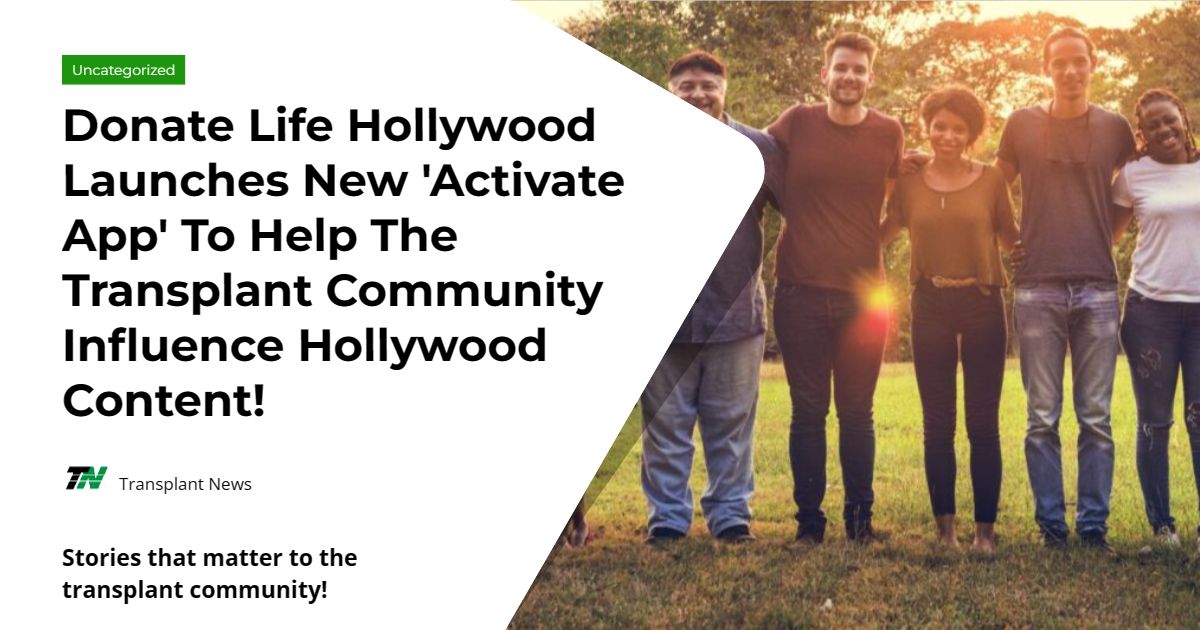 Donate Life Hollywood Launches New ‘Activate App’ To Help The Transplant Community Influence Hollywood Content!