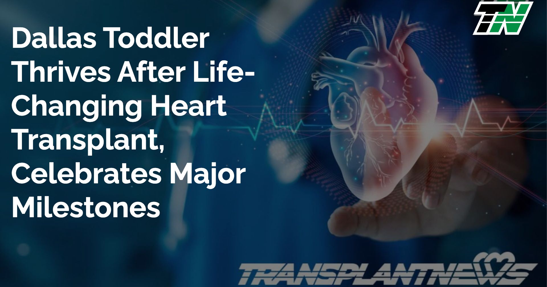 Dallas Toddler Thrives After Life-Changing Heart Transplant, Celebrates Major Milestones