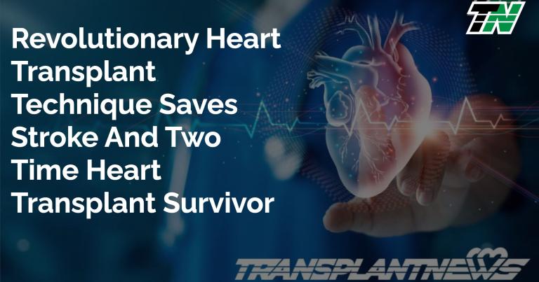 Revolutionary Heart Transplant Technique Saves Stroke And Two Time Heart Transplant Survivor