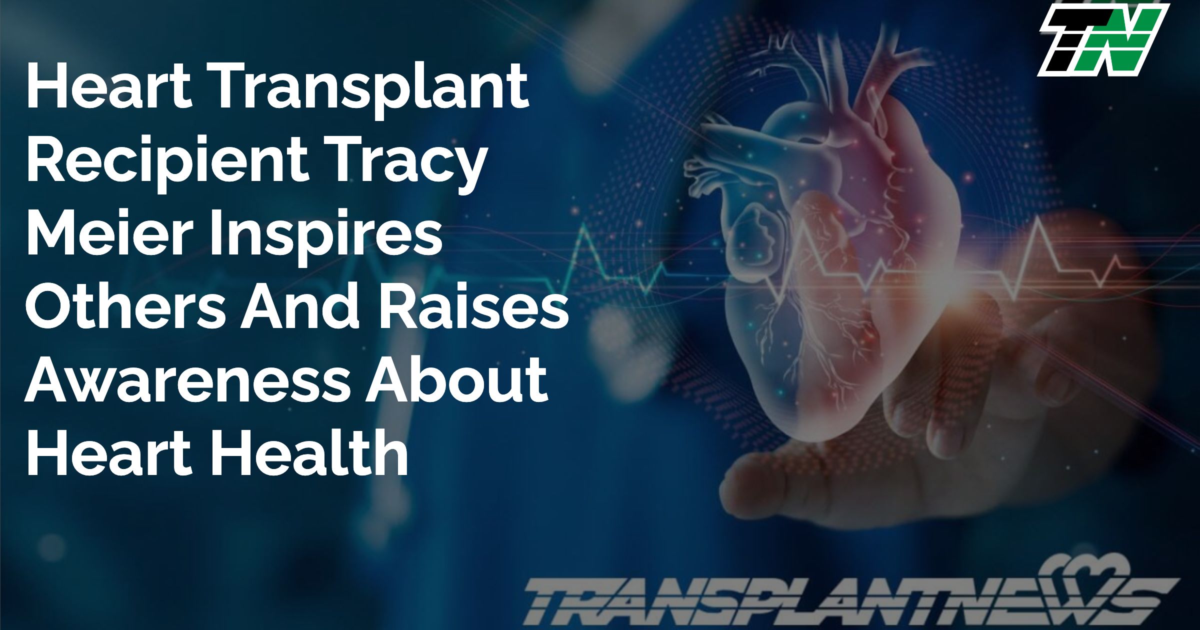 Heart Transplant Recipient Tracy Meier Inspires Others and Raises Awareness About Heart Health