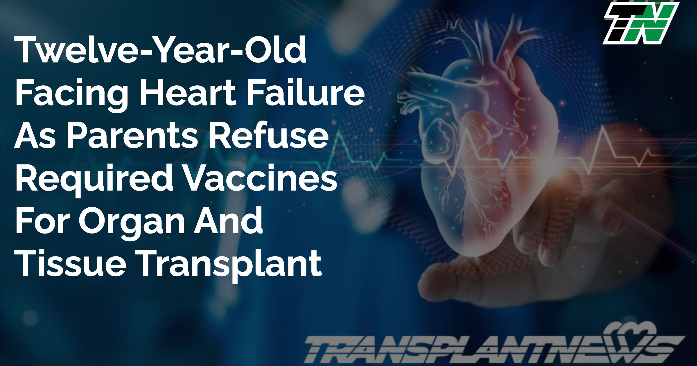 Twelve-Year-Old Facing Heart Failure As Parents Refuse Required Vaccines For Organ And Tissue Transplant
