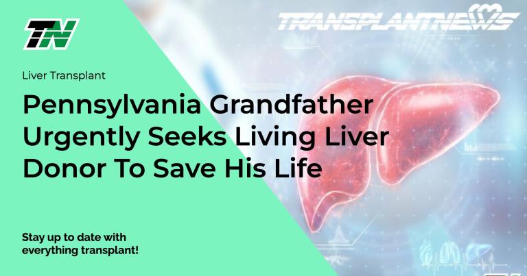Pennsylvania Grandfather Urgently Seeks Living Liver Donor to Save His Life