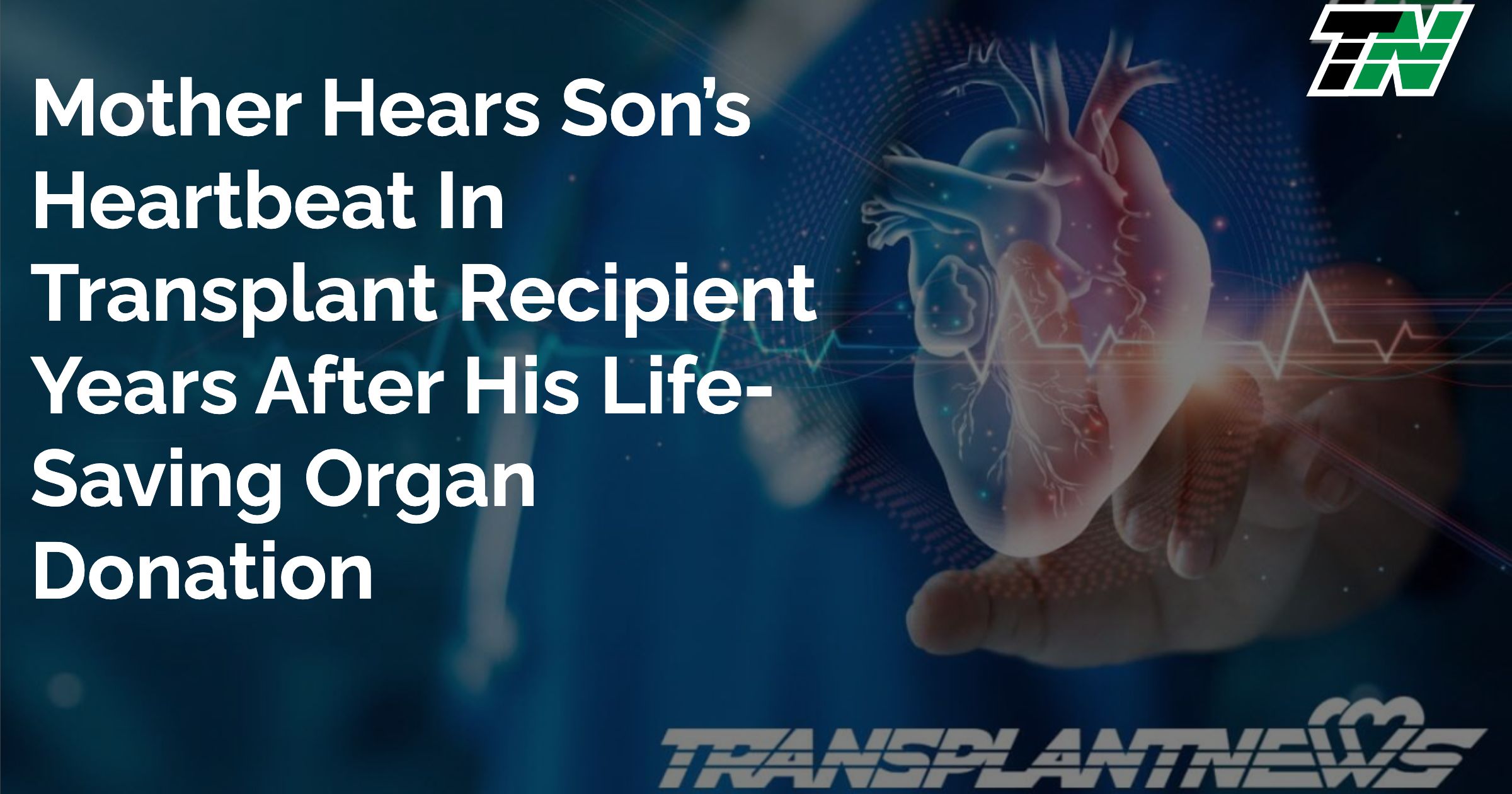Mother Hears Son’s Heartbeat in Transplant Recipient Years After His Life-Saving Organ Donation