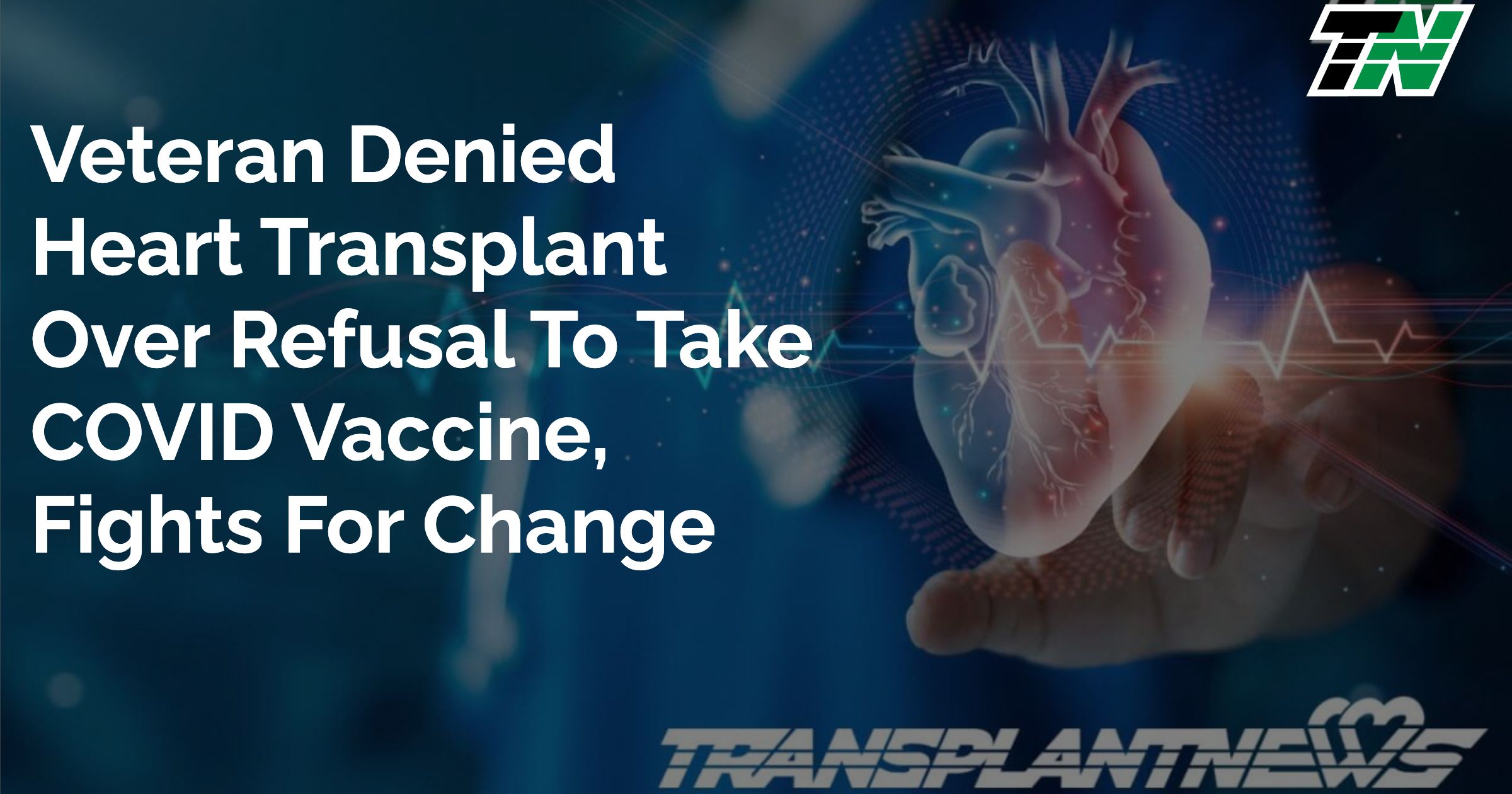 Veteran Denied Heart Transplant Over Refusal to Take COVID Vaccine, Fights for Change