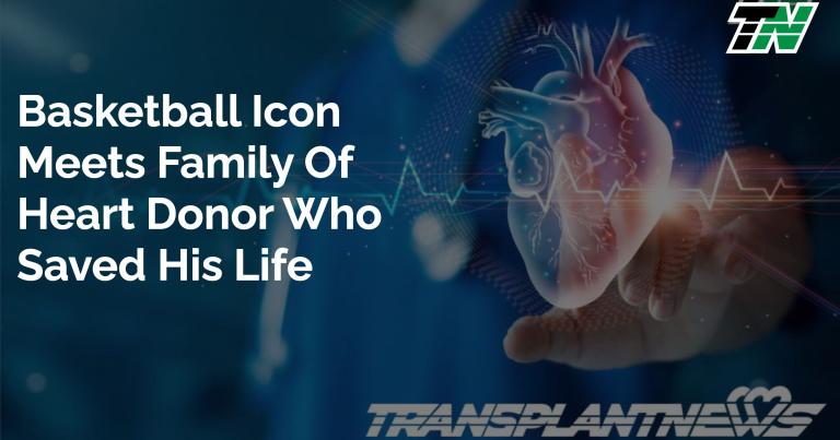Basketball Icon Meets Family of Heart Donor Who Saved His Life