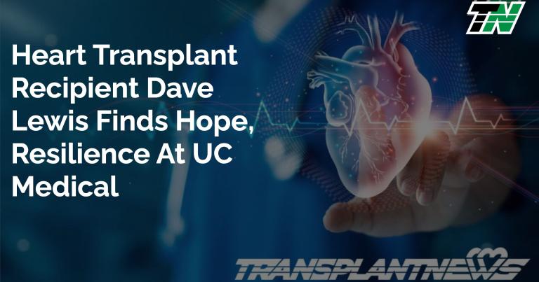 Heart Transplant Recipient Dave Lewis Finds Hope, Resilience At UC Medical