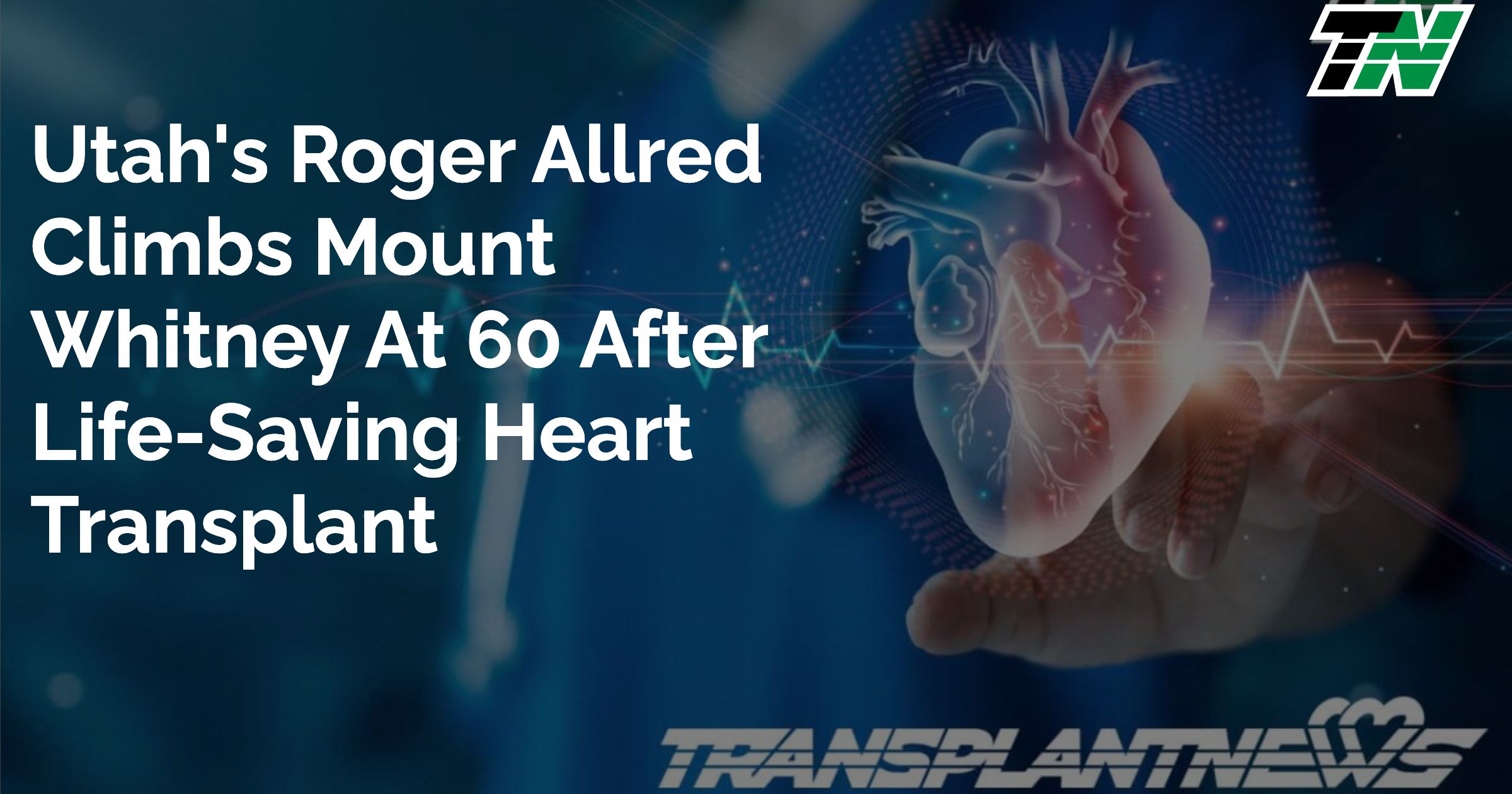 Utah’s Roger Allred Climbs Mount Whitney at 60 After Life-Saving Heart Transplant