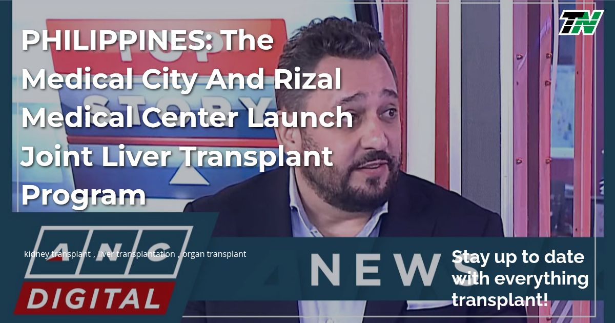 PHILIPPINES: The Medical City and Rizal Medical Center Launch Joint Liver Transplant Program