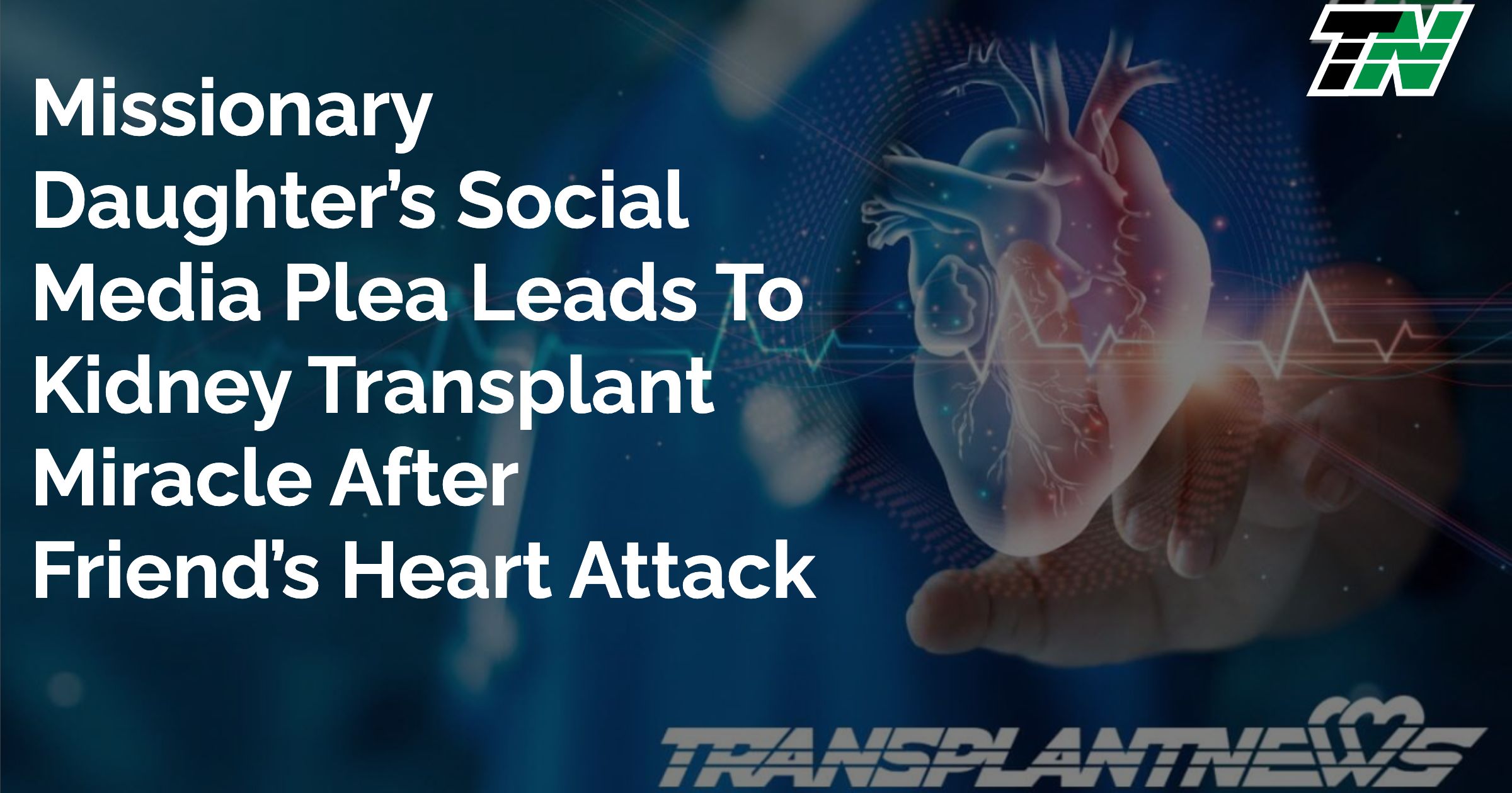 Missionary Daughter’s Social Media Plea Leads to Kidney Transplant Miracle After Friend’s Heart Attack