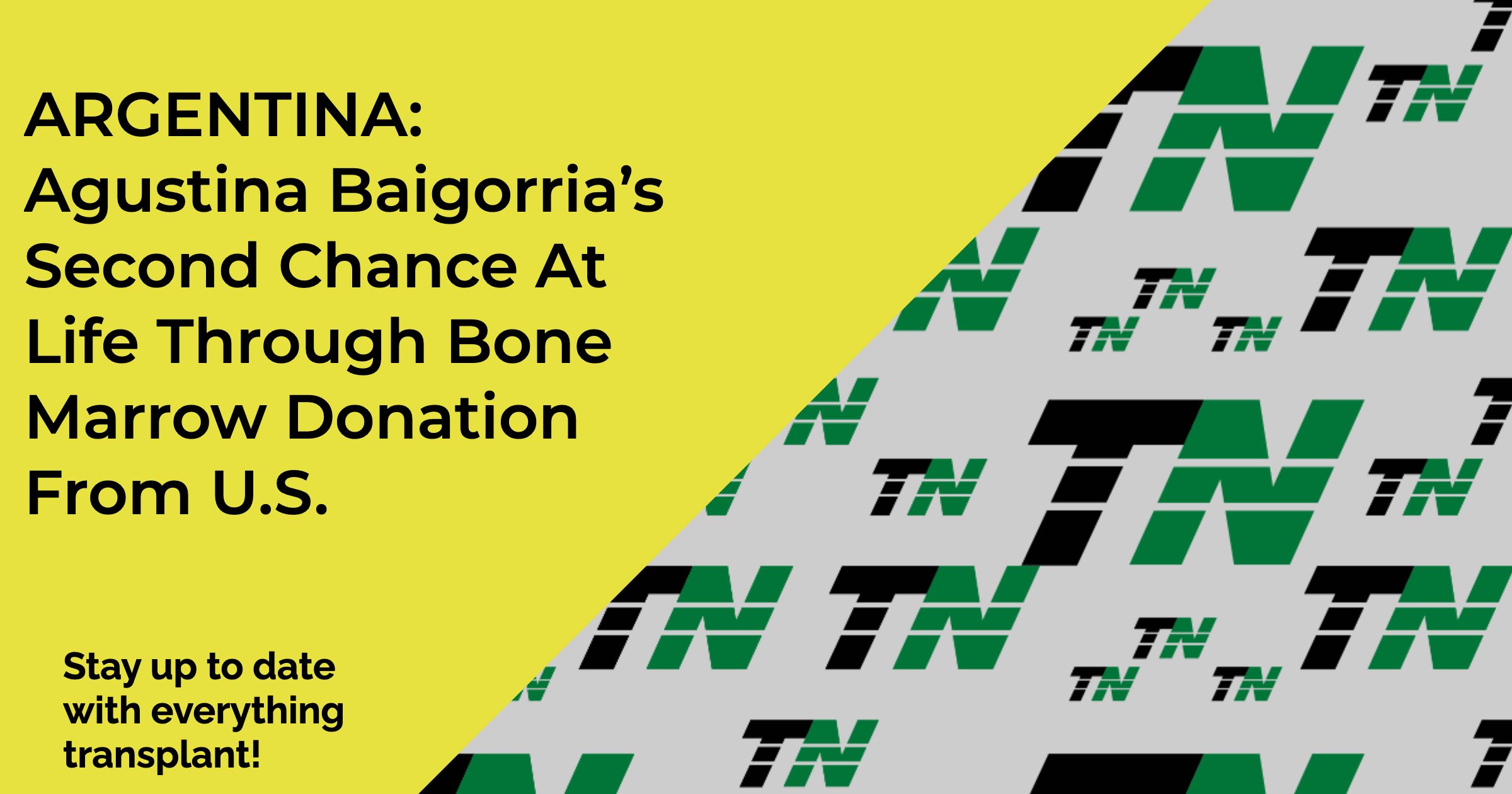ARGENTINA: Agustina Baigorria’s Second Chance At Life Through Bone Marrow Donation From U.S.